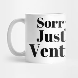 Sorry Just Venting Funny Saying Mug